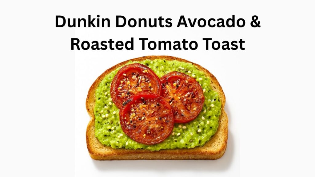 Dunkin Donuts Avocado and Roasted Tomato Toast