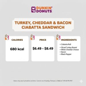 Dunkin Donuts Turkey, Cheddar & Bacon Ciabatta Sandwich
