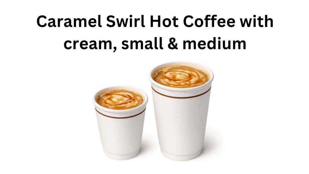 Dunkin Donuts Caramel Swirl Hot Coffee with cream, small & medium