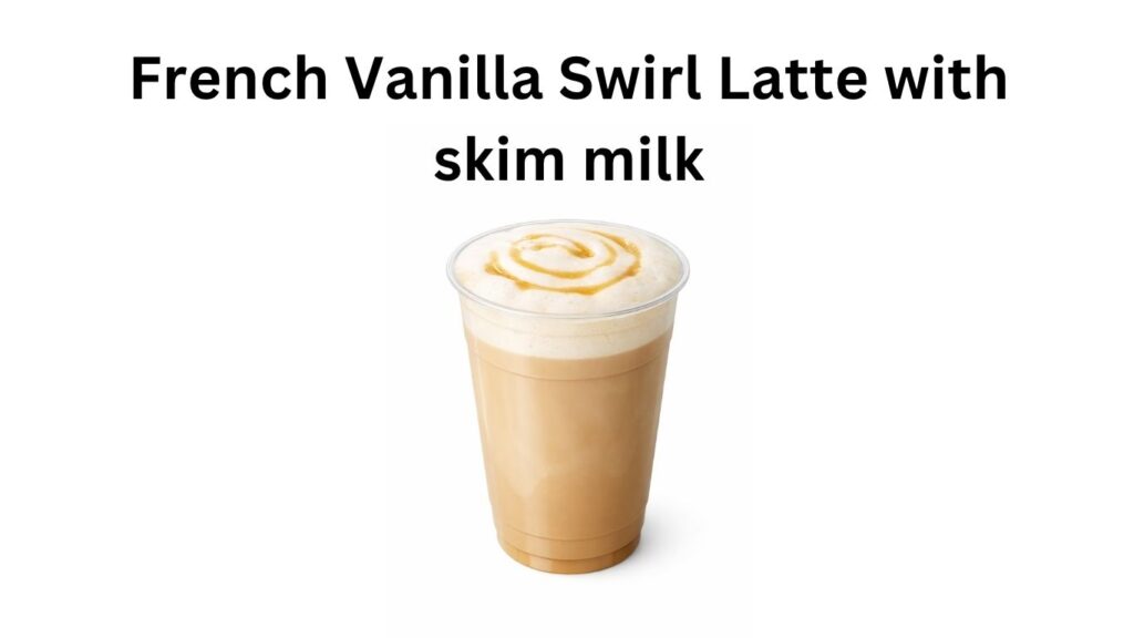 Dunkin Donuts French Vanilla Swirl Latte with skim milk