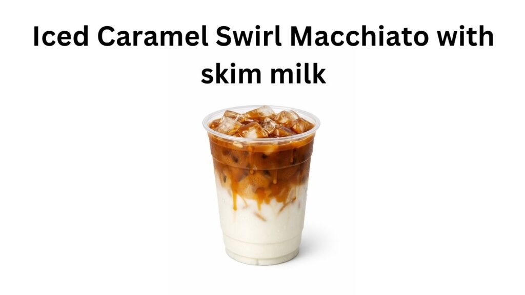 Dunkin Donuts Iced Caramel Swirl Macchiato with skim milk