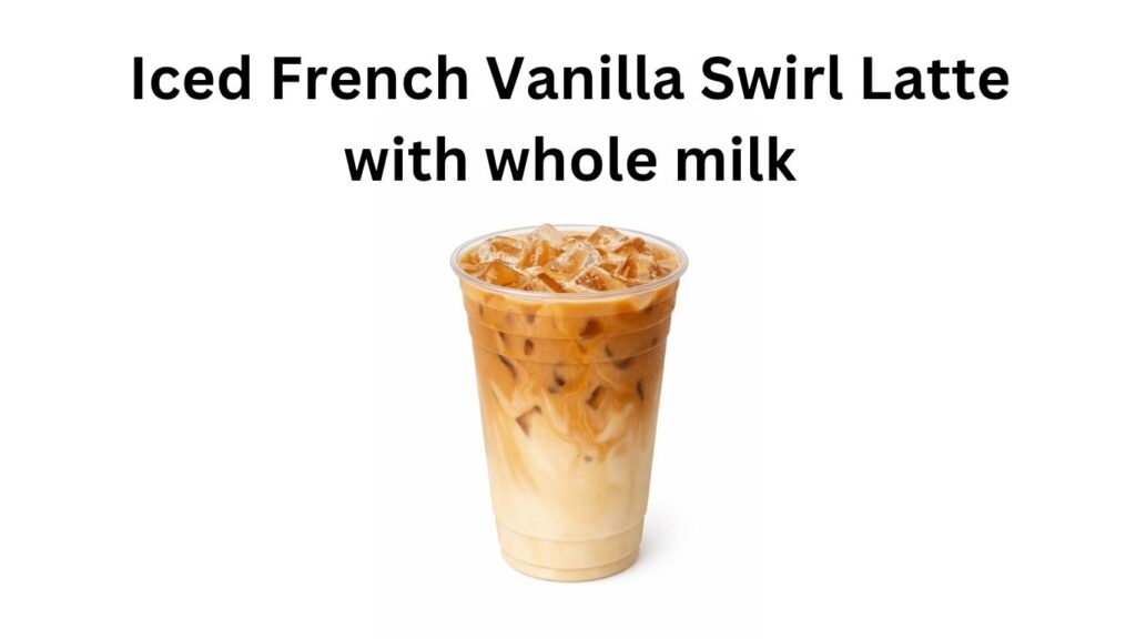 Dunkin Donuts Iced French Vanilla Swirl Latte with whole milk